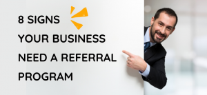 8 Signs Your Business Needs a Referral Program
