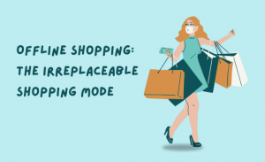 Offline Shopping The irreplaceable shopping mode 